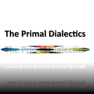 The Primal Dialectics - how to live a more primal lifestyle